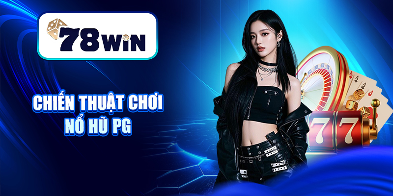 Chiến thuật chơi Nổ hũ PG